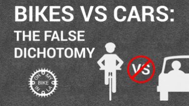 bike vs cars the false dichotomy
